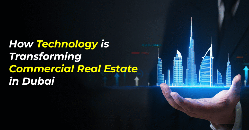 How Technology is Transforming Commercial Real Estate in Dubai (Smart Offices, IoT, etc.
