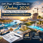 Off-Plan Properties in Dubai 2026 Why They Still Win for Smart Investors & Buyers