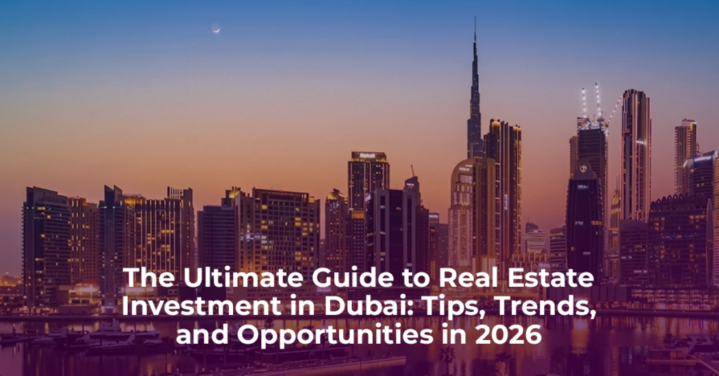 The Ultimate Guide to Real Estate Investment in Dubai