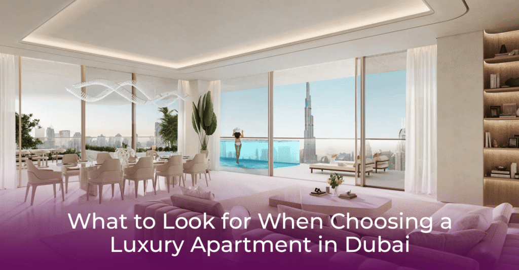 What to Look for When Choosing a Luxury Apartment in Dubai