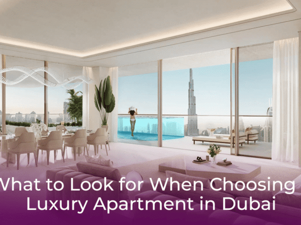What to Look for When Choosing a Luxury Apartment in Dubai